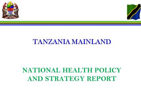 TANZANIA MAINLAND NATIONAL HEALTH POLICY AND STRATEGY REPORT.