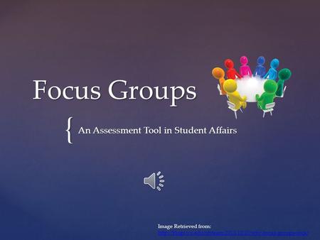 { Focus Groups An Assessment Tool in Student Affairs Image Retrieved from:
