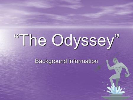 “The Odyssey” Background Information. Author Homer, a blind minstrel or bard Homer, a blind minstrel or bard Wrote two epics: Wrote two epics: – The Iliad;