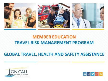MEMBER EDUCATION TRAVEL RISK MANAGEMENT PROGRAM GLOBAL TRAVEL, HEALTH AND SAFETY ASSISTANCE 1.