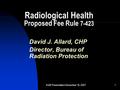 EQB Presentation December 18, 20071 Radiological Health Proposed Fee Rule 7-423 David J. Allard, CHP Director, Bureau of Radiation Protection.