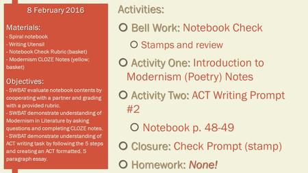 Activities:  Bell Work:  Bell Work: Notebook Check  Stamps and review  Activity One:  Activity One: Introduction to Modernism (Poetry) Notes  Activity.