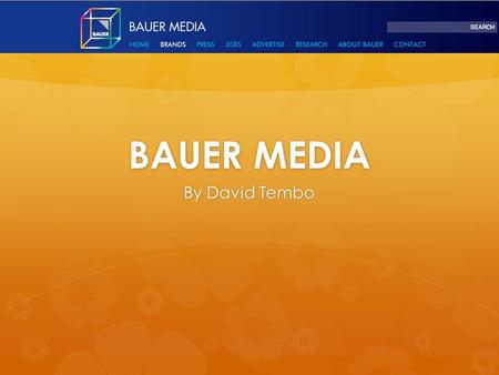 BAUER MEDIA By David Tembo. About Bauer Media  Bauer media is a transnational media company situated in multiple countries around the world. It is a.