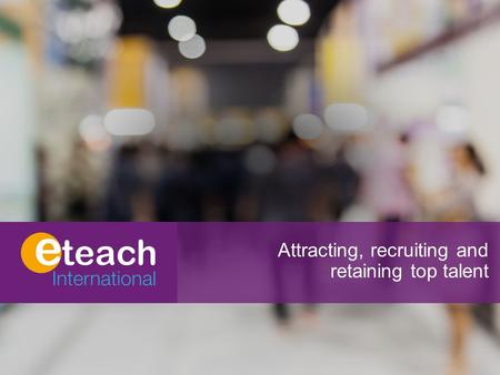 Attracting, recruiting and retaining top talent. The Headlines.