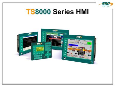 TS8000 TS8000 Series HMI. Key Features Standard support for current SSD products. Support For Common third party Hardware. Programming software Included.