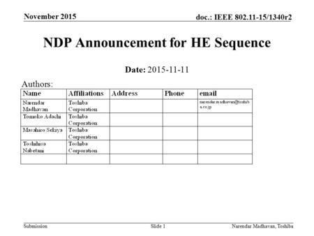 Submission doc.: IEEE 802.11-15/1340r2 November 2015 Narendar Madhavan, ToshibaSlide 1 NDP Announcement for HE Sequence Date: 2015-11-11 Authors: