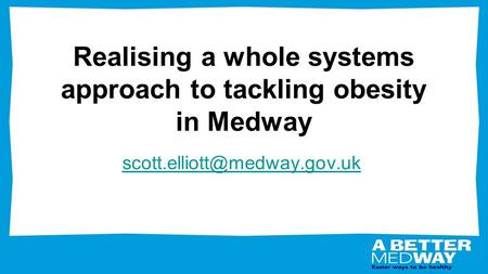 Realising a whole systems approach to tackling obesity in Medway