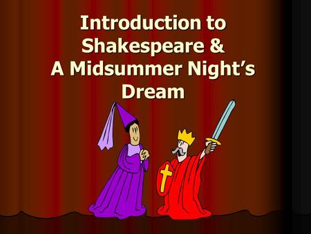 Introduction to Shakespeare & A Midsummer Night’s Dream.
