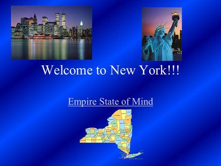 Welcome to New York!!! Empire State of Mind. Excelsior Ever Upward.