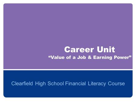 Career Unit Clearfield High School Financial Literacy Course “Value of a Job & Earning Power”