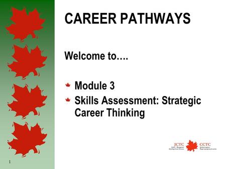 1 CAREER PATHWAYS Welcome to…. Module 3 Skills Assessment: Strategic Career Thinking.