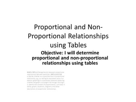 Proportional and Non- Proportional Relationships using Tables Objective: I will determine proportional and non-proportional relationships using tables.