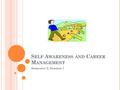 S ELF A WARENESS AND C AREER M ANAGEMENT Semester 2, Session 1.