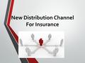 New Distribution Channel For Insurance. With an aim to increase insurance penetration the Insurance Regulatory and Development Authority of India (IrdaI)