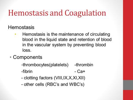 Hemostasis and Coagulation Hemostasis Hemostasis is the maintenance of circulating blood in the liquid state and retention of blood in the vascular system.