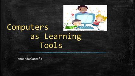 Computers as Learning Tools Amanda Cantafio. ADVANTAGES OF USING COMPUTERS IN THE CLASSROOM ▪ Students gain word processing skills when learning to type: