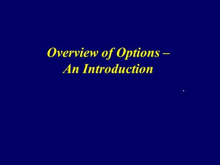 Overview of Options – An Introduction. Options Definition The right, but not the obligation, to enter into a transaction [buy or sell] at a pre-agreed.