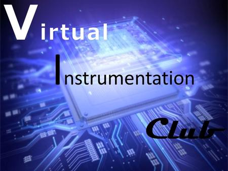 V irtual I nstrumentation Club. Official definition of Instrumentation from ISA (International Society of Automation)- A collection of Instruments and.
