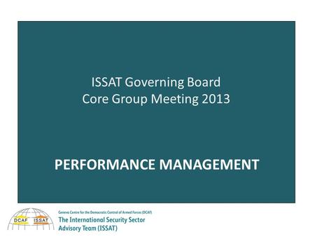 SESSION 2 ISSAT Governing Board Core Group Meeting 2013 PERFORMANCE MANAGEMENT.