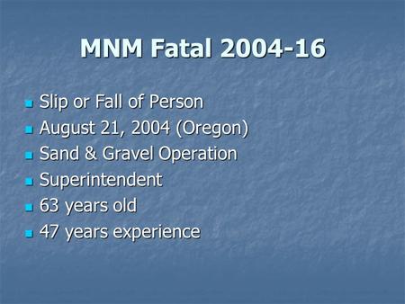 MNM Fatal 2004-16 Slip or Fall of Person Slip or Fall of Person August 21, 2004 (Oregon) August 21, 2004 (Oregon) Sand & Gravel Operation Sand & Gravel.