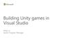 Rong Lu Senior Program Manager Building Unity games in Visual Studio.