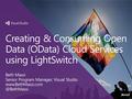 Creating & Consuming Open Data (OData) Cloud Services using LightSwitch Beth Massi Senior Program Manager, Visual Studio