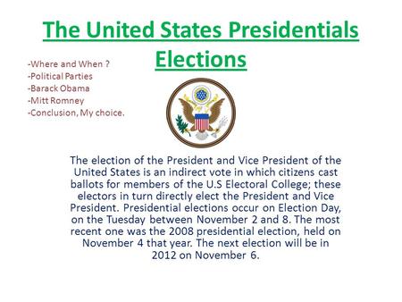 The United States Presidentials Elections The election of the President and Vice President of the United States is an indirect vote in which citizens cast.