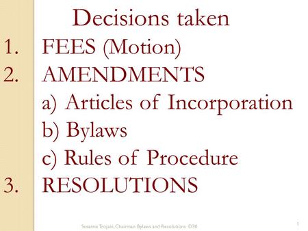 Decisions taken 1.FEES (Motion) 2.AMENDMENTS a)Articles of Incorporation b) Bylaws c) Rules of Procedure 3.RESOLUTIONS Susanne Trojani, Chairman Bylaws.