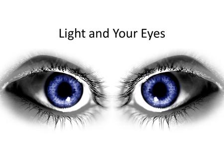 Light and Your Eyes. You have five human senses that help you function. These senses work together to give you a complete picture of your environment.