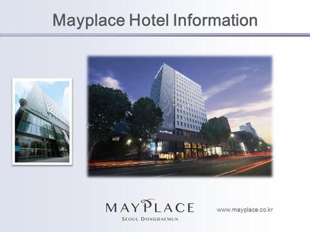 Mayplace Hotel Information www.mayplace.co.kr. Mayplace Hotel Rooms Superior Double Deluxe RoomCorner Suite Room FloorFacilities Roof Floor Rooftop Garden.