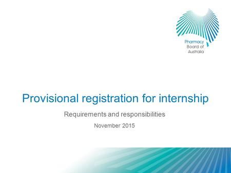 Provisional registration for internship Requirements and responsibilities November 2015.