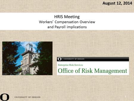HRIS Meeting Workers’ Compensation Overview and Payroll implications 1 August 12, 2014.