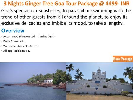 3 Nights Ginger Tree Goa Tour 4499- INR Goa’s spectacular seashores, to parasail or swimming with the trend of other guests from all around the.