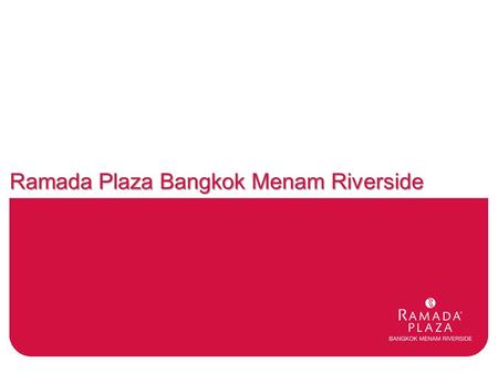 Ramada Plaza Bangkok Menam Riverside. HOTEL INFORMATION Chao Phraya River  Situated in the heart of Central district, right on the banks of Chao Phraya.