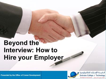 Beyond the Interview: How to Hire your Employer Presented by the Office of Career Development.