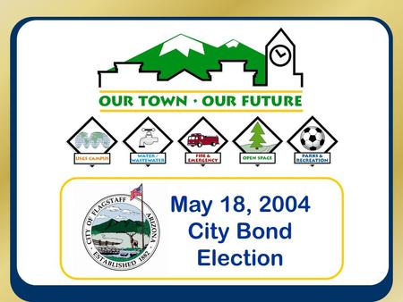May 18, 2004 City Bond Election. MAY 2004 BOND ELECTION General Election May 18, 2004 Elections City Mayoral Election City Council Election City Bond.