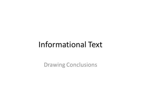 Informational Text Drawing Conclusions. Research Primary A firsthand account: – Biographies, letters, interviews, oral history, eyewitness news accounts,