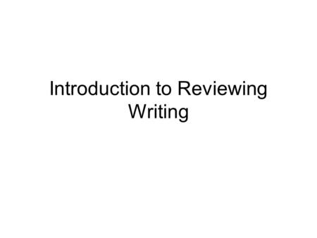 Introduction to Reviewing Writing. What is Reviewing? Reviewing is the third phase of the writing process, following prewriting and drafting. It is the.