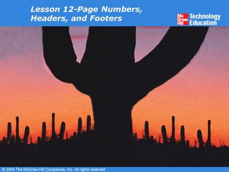 Lesson 12-Page Numbers, Headers, and Footers. Overview Add page numbers. Vary page numbers in Print Layout view. Add headers and footers. Work with headers.