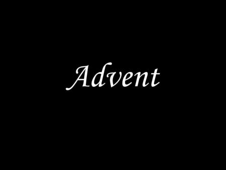 Advent. GOD WELCOMES US The people who walked in darkness have seen a great light. They lived in a land of shadows, but now light is shining on them.