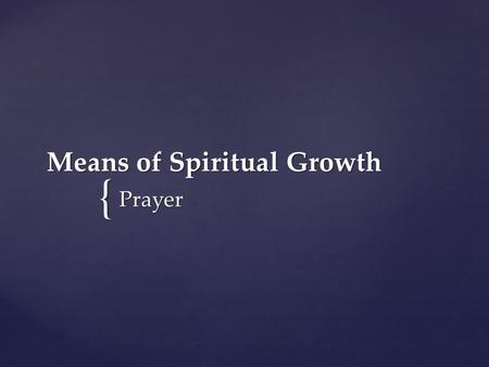 { Means of Spiritual Growth Prayer. Now Jesus was praying in a certain place, and when he finished, one of his disciples said to him, “Lord, teach.