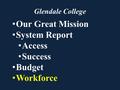 Glendale College Our Great Mission System Report Access Success Budget Workforce.