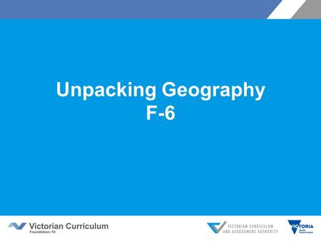 Unpacking Geography F-6. Objectives This session will introduce you to:  the structure of the curriculum  its key concepts  developmental sequence.