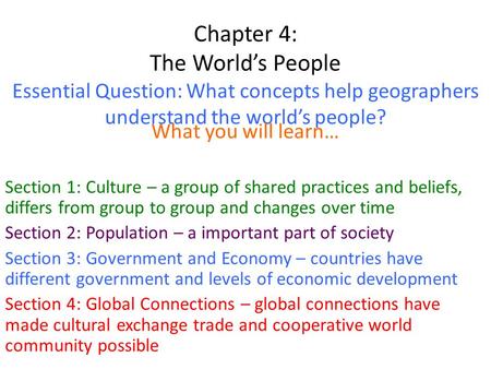 Chapter 4: The World’s People Essential Question: What concepts help geographers understand the world’s people? What you will learn… Section 1: Culture.