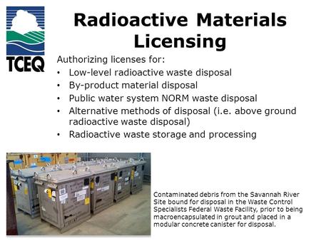 Radioactive Materials Licensing Authorizing licenses for: Low-level radioactive waste disposal By-product material disposal Public water system NORM waste.