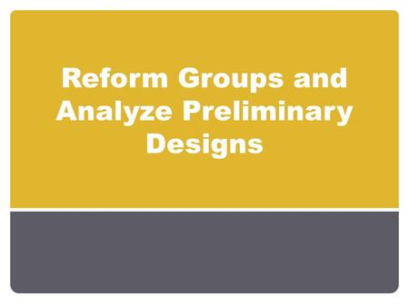 Reform Groups and Analyze Preliminary Designs. Schedule Week 6 Lab Small Group Presentations Form into three large teams Agree on problem statement and.