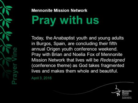 Mennonite Mission Network Pray with us Today, the Anabaptist youth and young adults in Burgos, Spain, are concluding their fifth annual Origen youth conference.