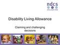 Disability Living Allowance Claiming and challenging decisions.