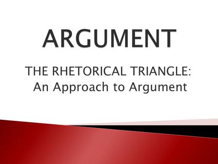 THE RHETORICAL TRIANGLE: An Approach to Argument.