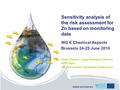 Water.europa.eu Sensitivity analysis of the risk assessment for Zn based on monitoring data WG E Chemical Aspects Brussels 24-25 June 2010 Helen Clayton.